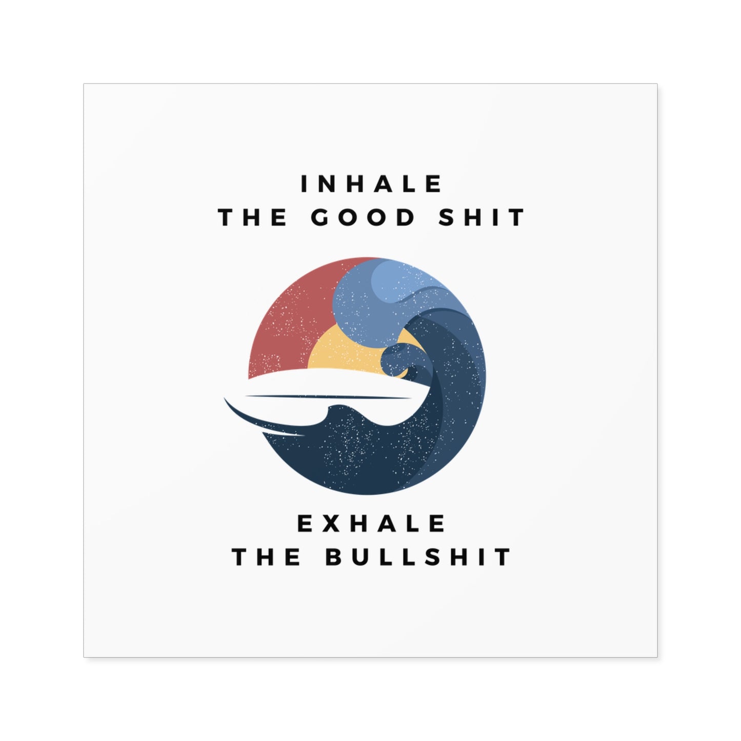 Inhale the good shit exhale the bullshit Square Stickers, Indoor\Outdoor