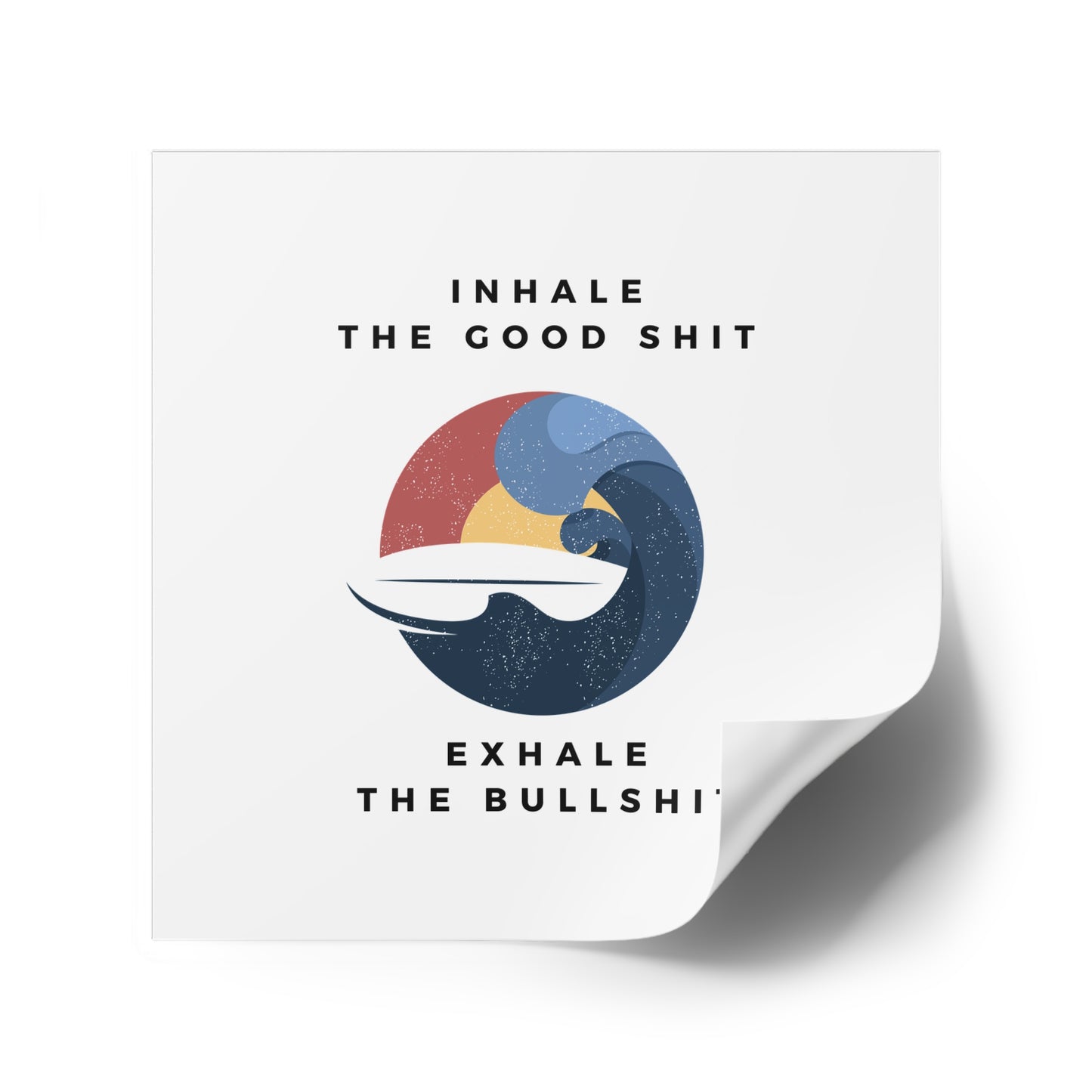 Inhale the good shit exhale the bullshit Square Stickers, Indoor\Outdoor