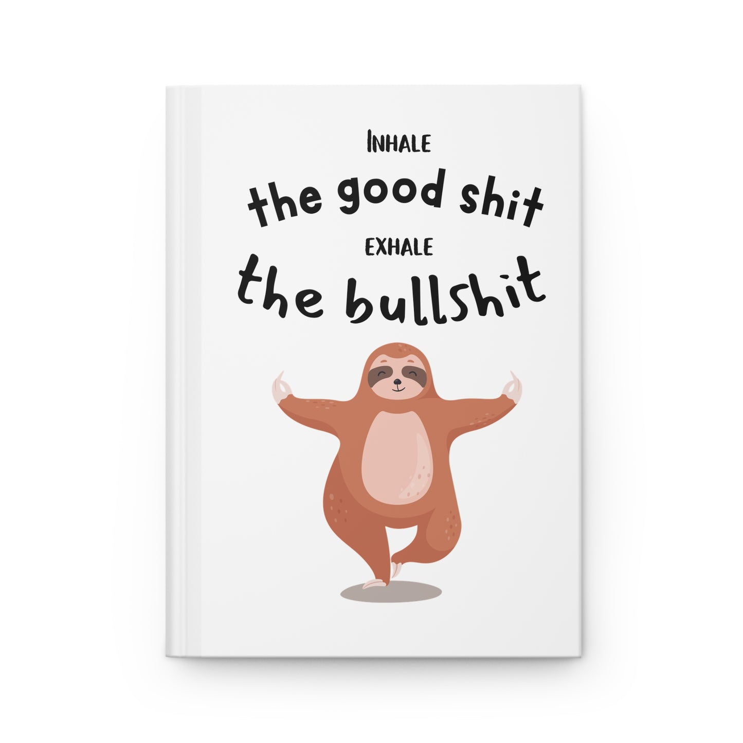 Inhale the good shit, exhale the bullshit Hardcover Journal Matte