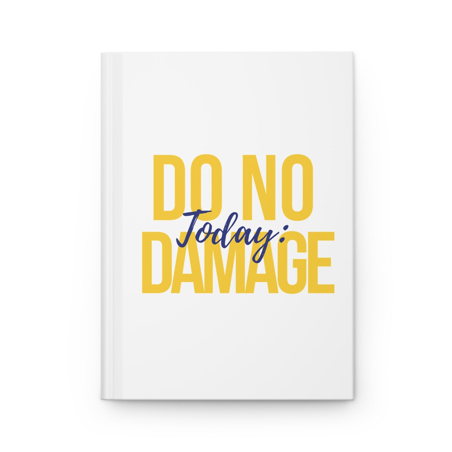 Today: Do no damage Hardcover Journal Matte