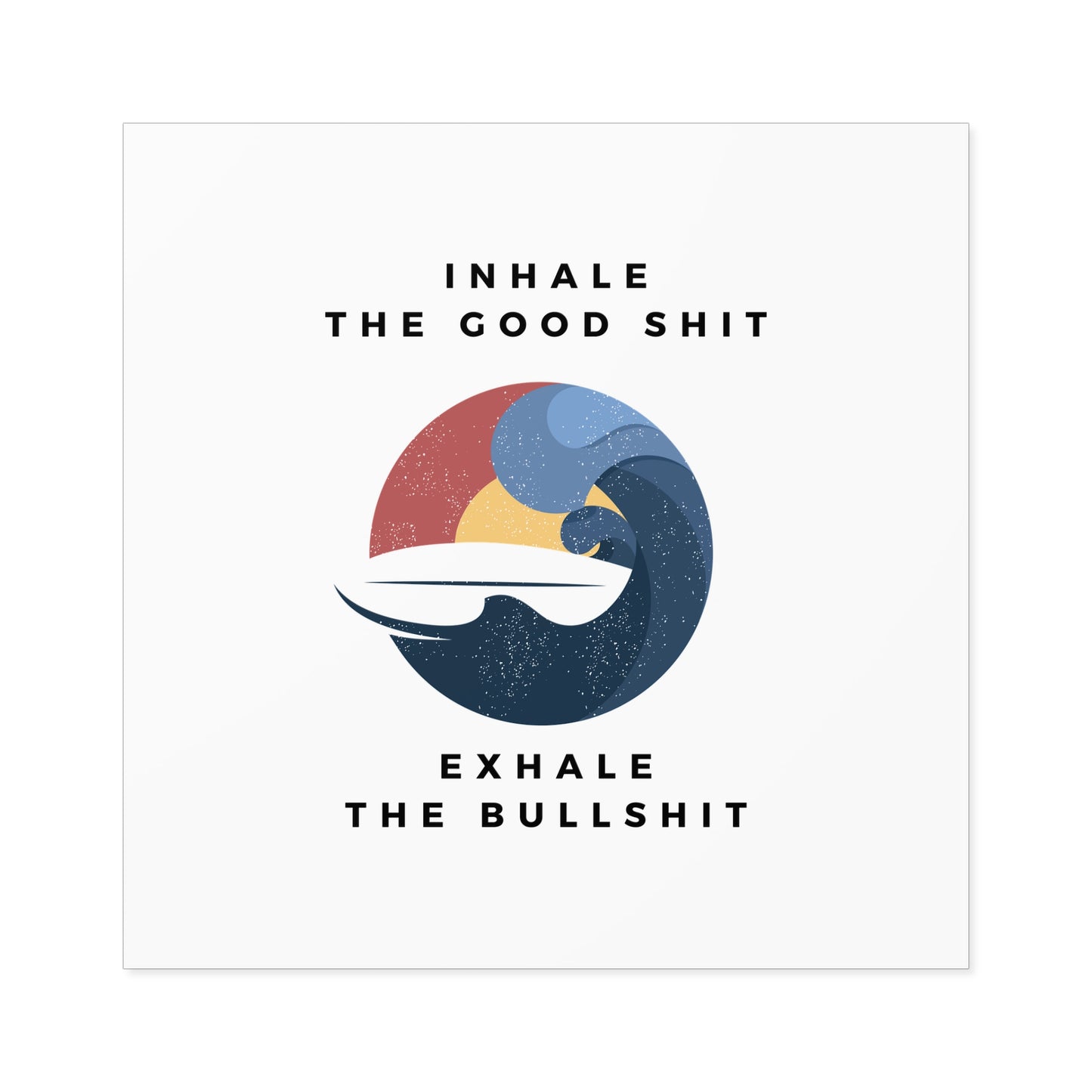 Inhale the good shit exhale the bullshit Square Stickers, Indoor\Outdoor