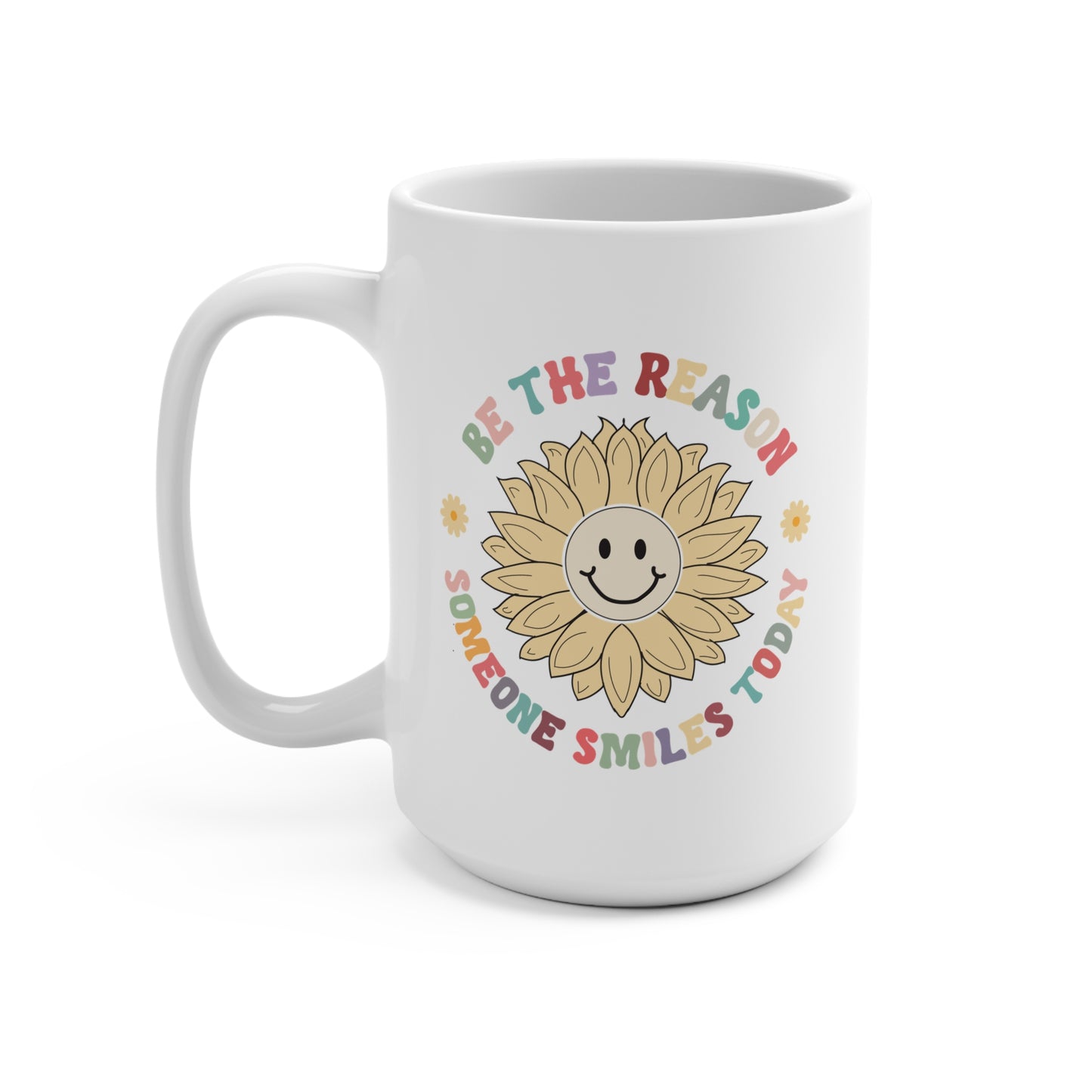 Be The Reason Someone Smiles Today Mug 15oz