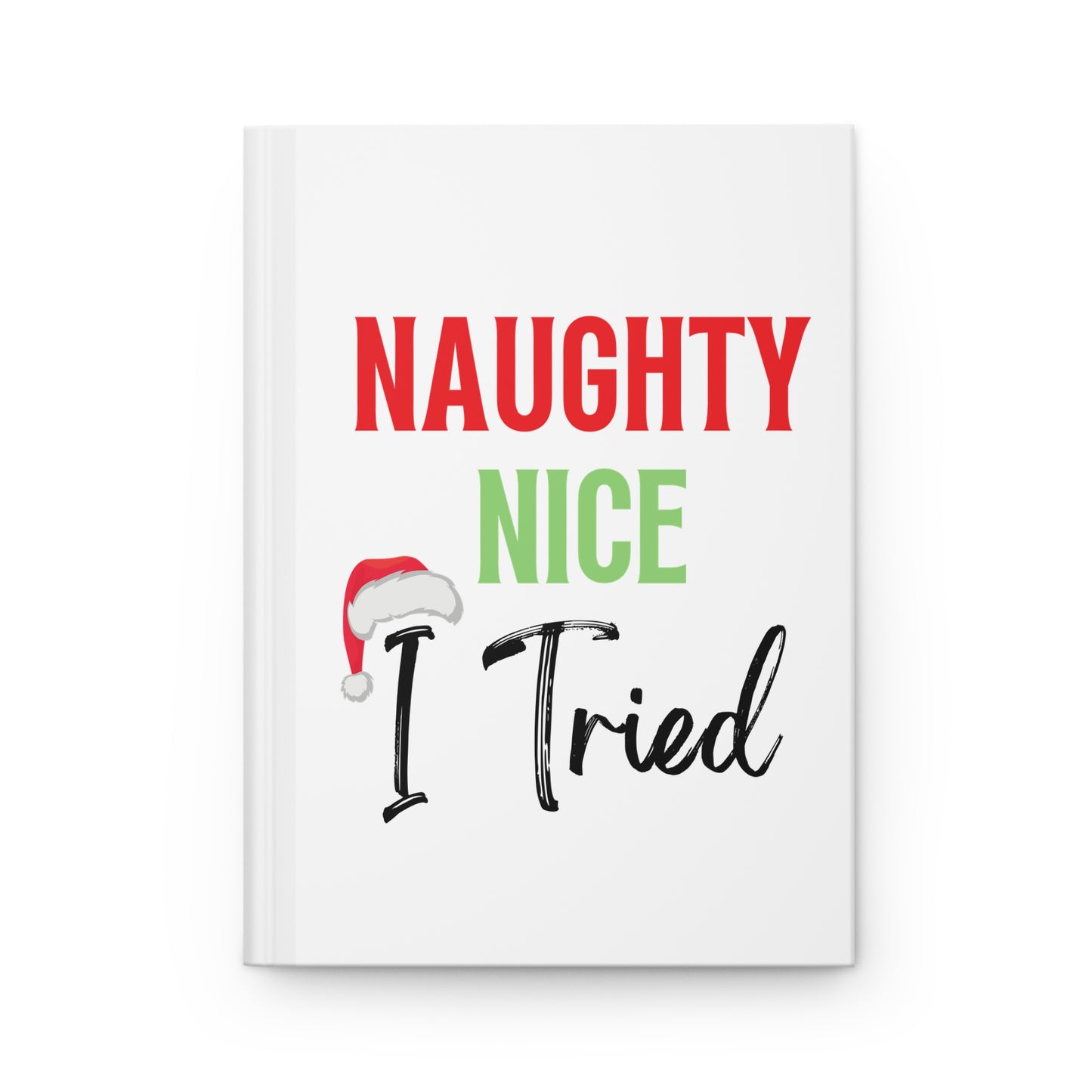 Naughty, Nice, I tried Hardcover Journal Matte