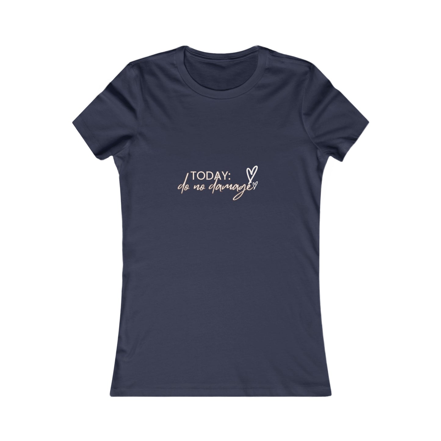 Today: Do no damage Women's Favorite Tee