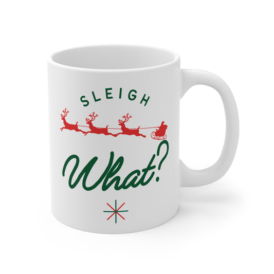 Sleigh what? Mug 11oz