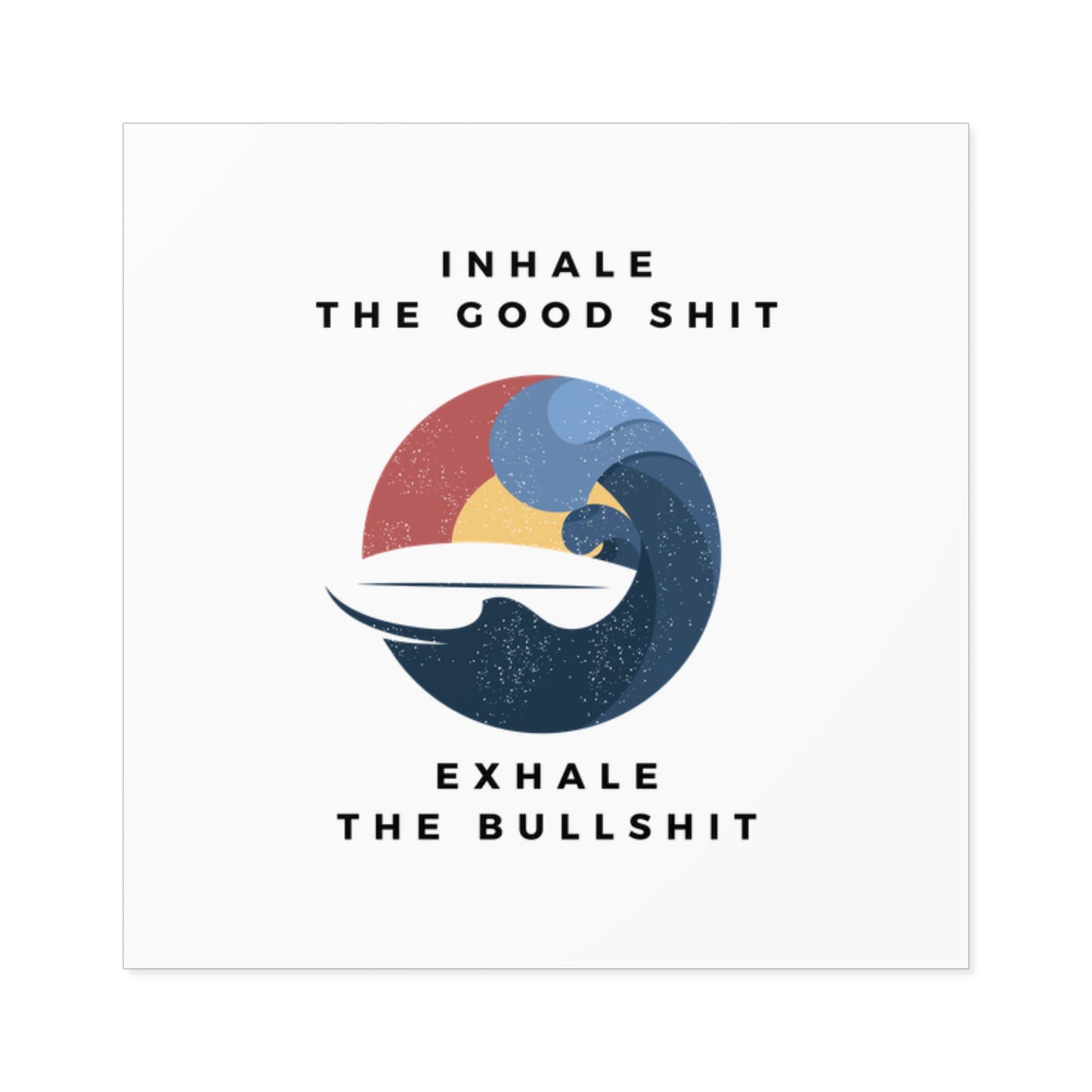 Inhale the good shit exhale the bullshit Square Stickers, Indoor\Outdoor