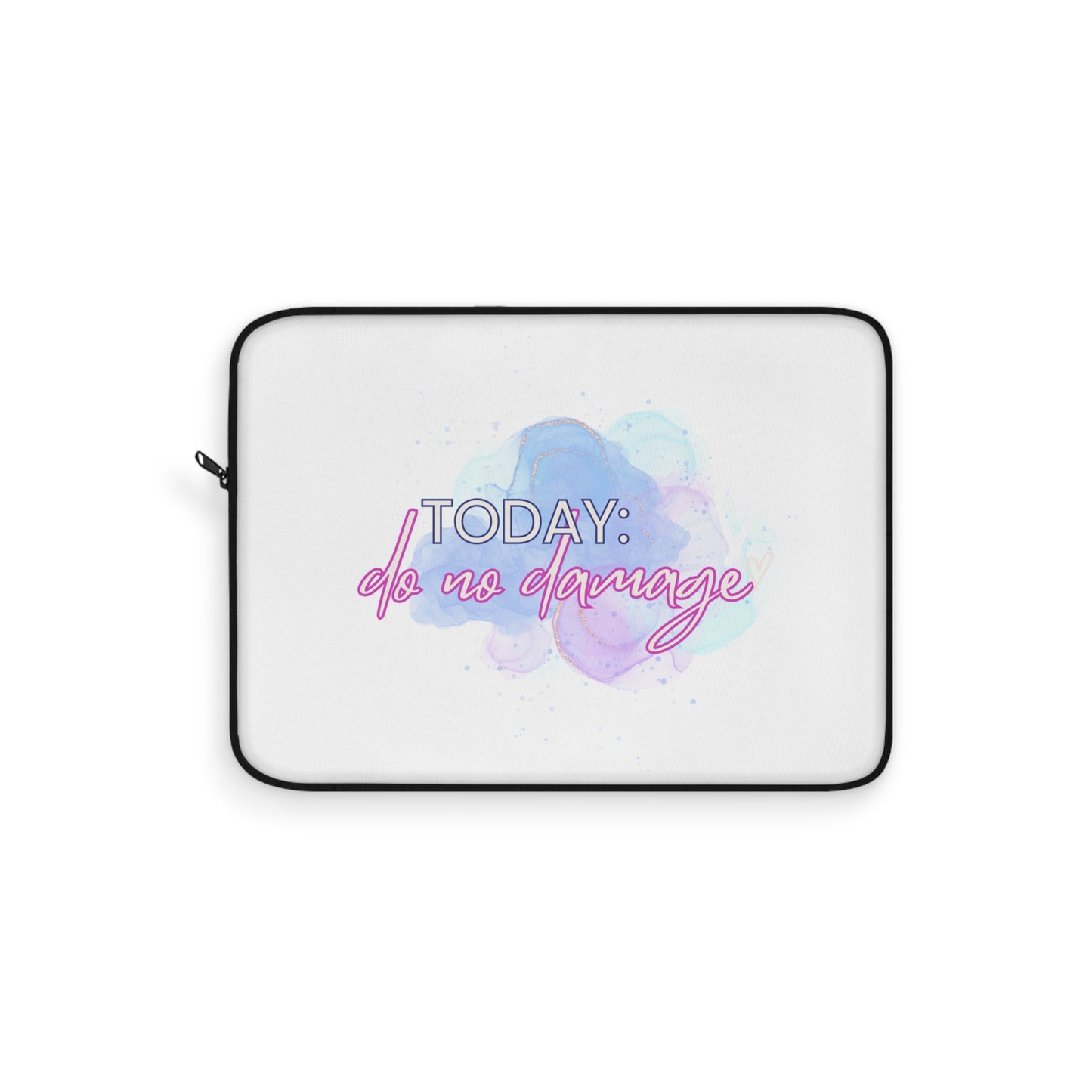 Today Do no Damage Laptop Sleeve