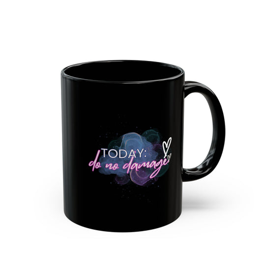 Today: Do no damage Black Mug (11oz)