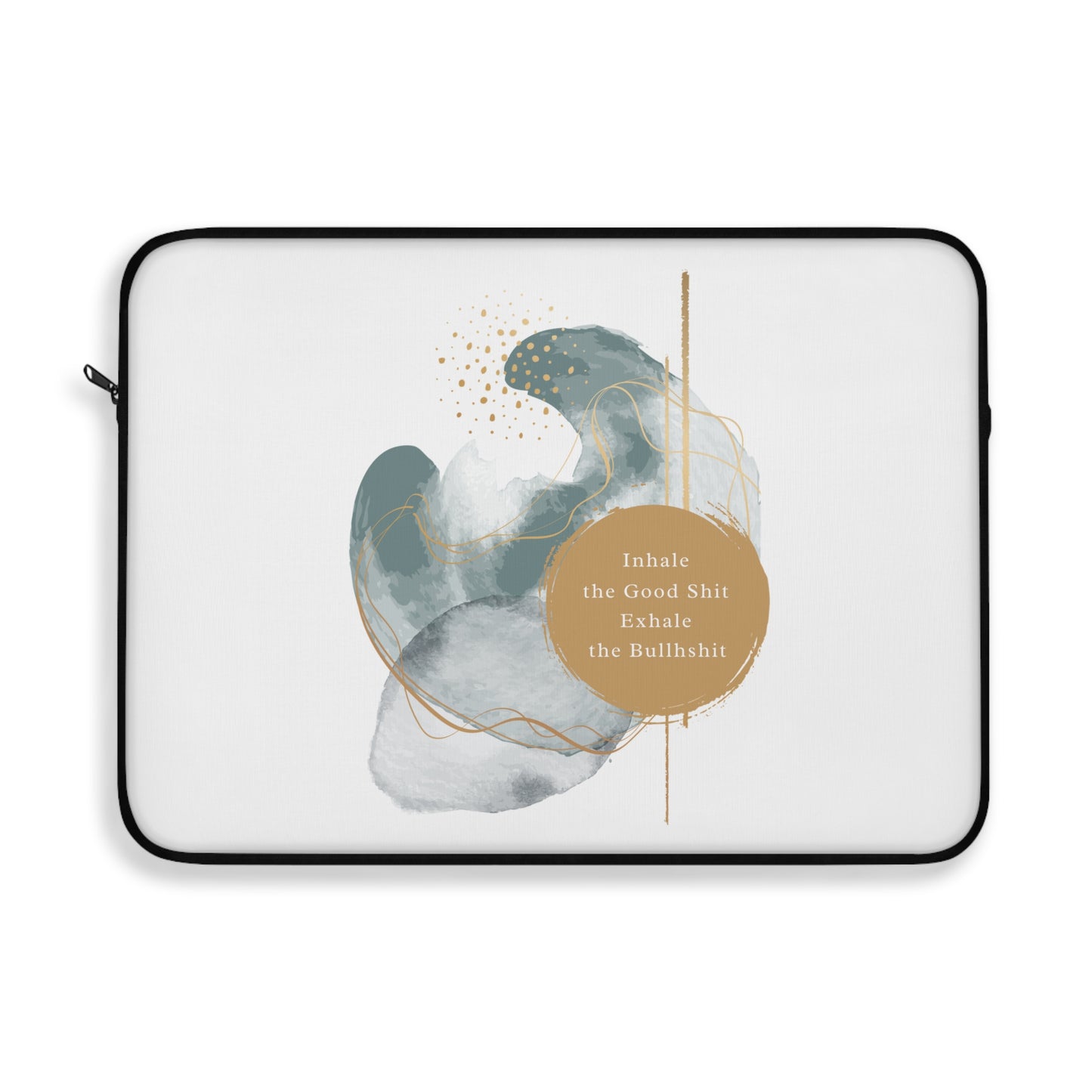 Inhale the good shit, exhale the bullshit Laptop Sleeve