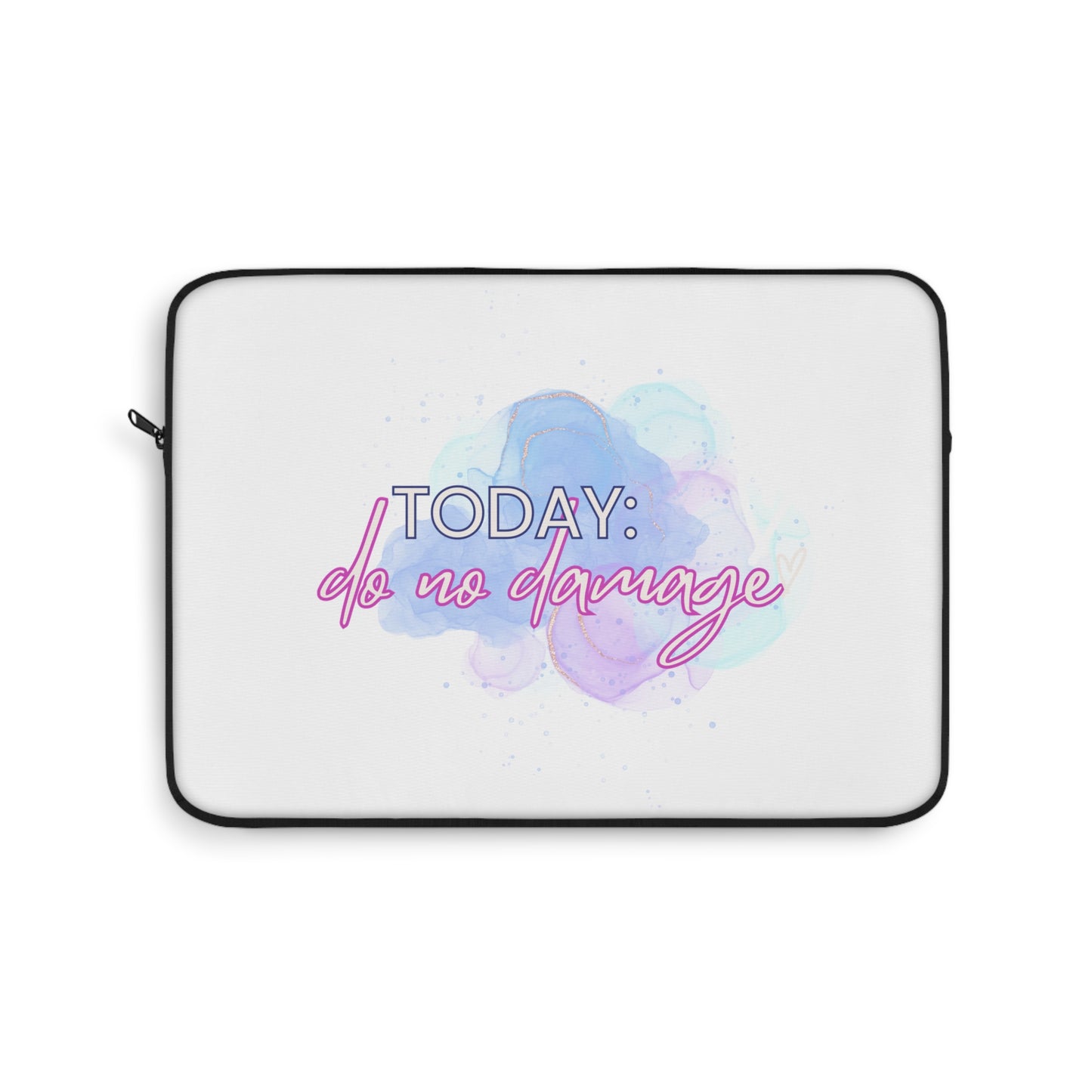 Today Do no Damage Laptop Sleeve