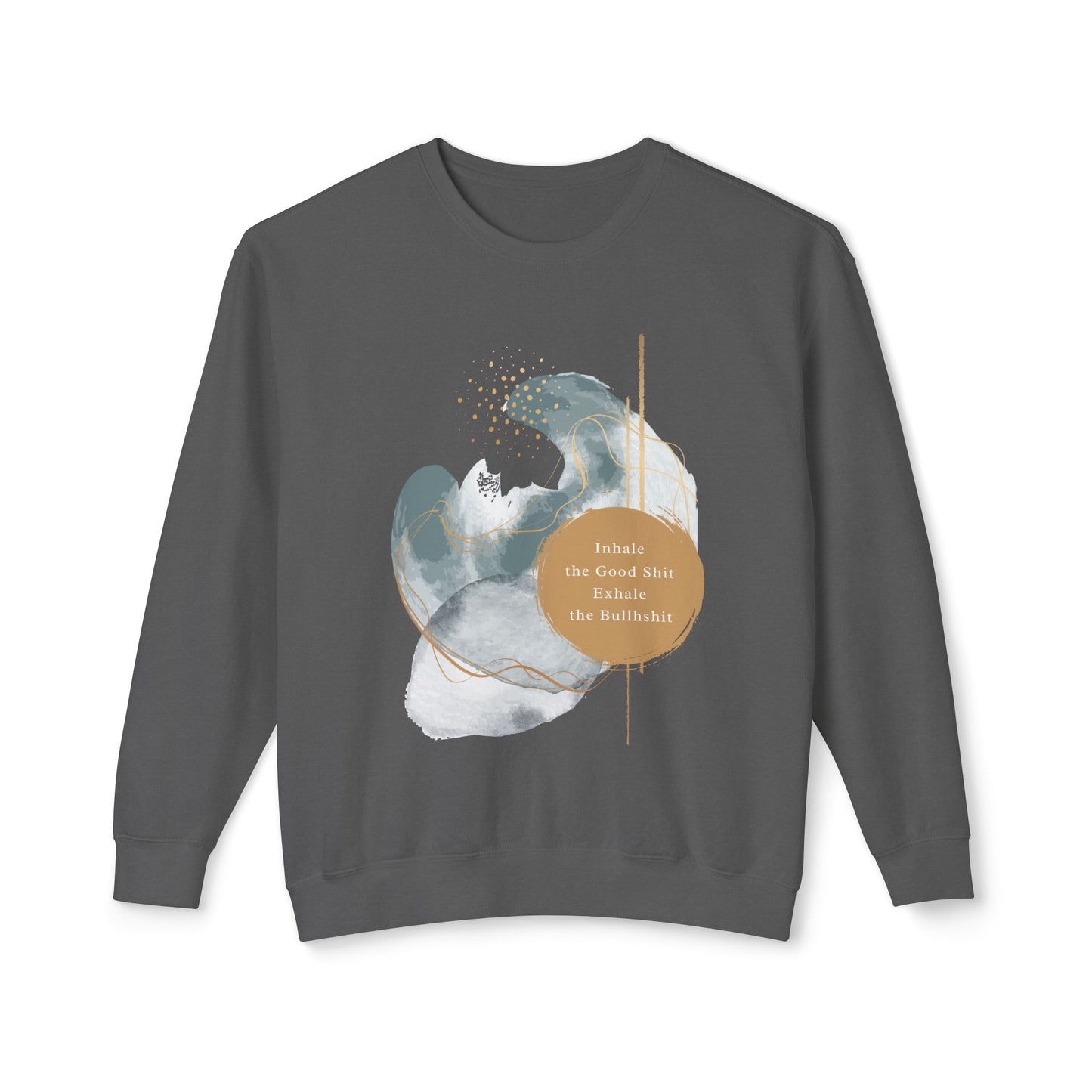 Inhale the good shit exhale the bullshit Unisex Lightweight Crewneck Sweatshirt