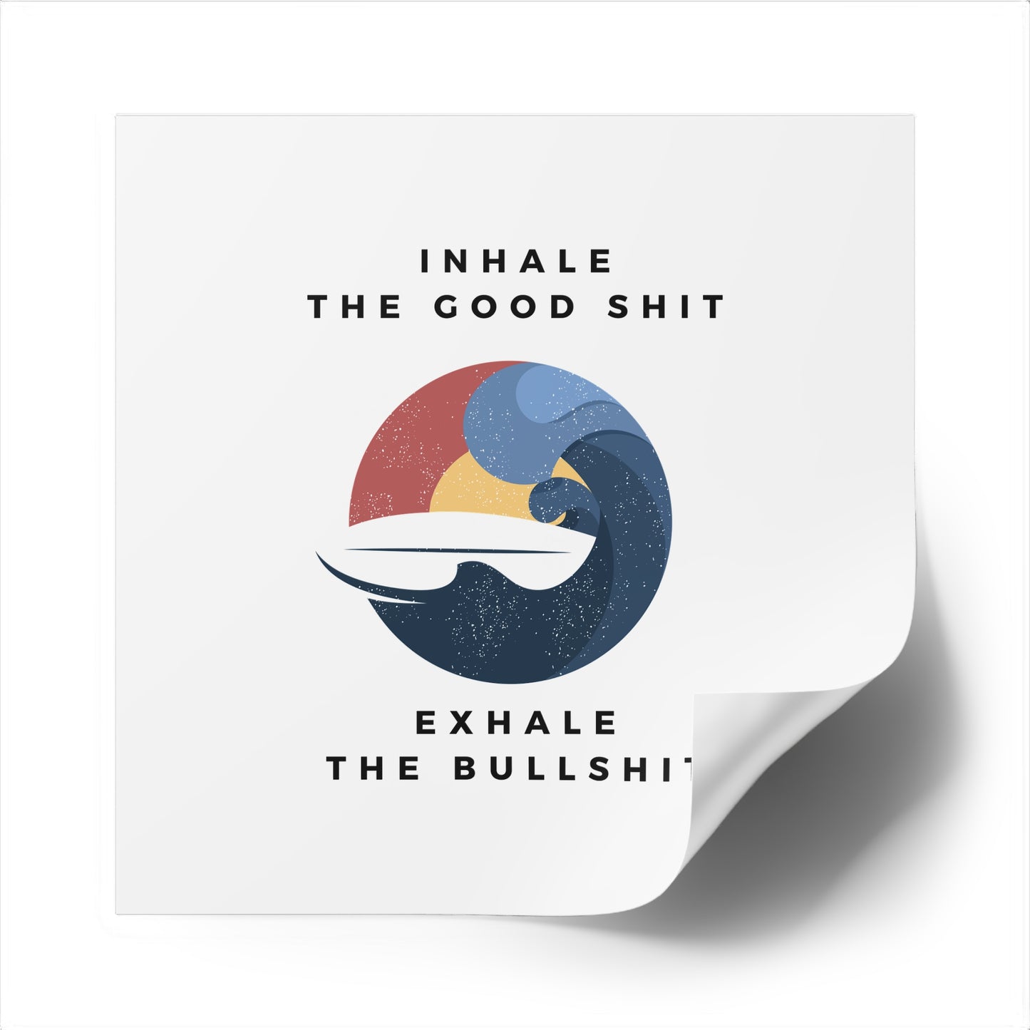 Inhale the good shit exhale the bullshit Square Stickers, Indoor\Outdoor