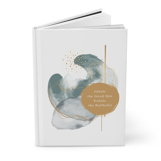 Breathe in the good shit, breathe out the bullshit Hardcover Journal Matte